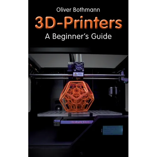 3D Printers: A Beginner's Guide - Paperback
